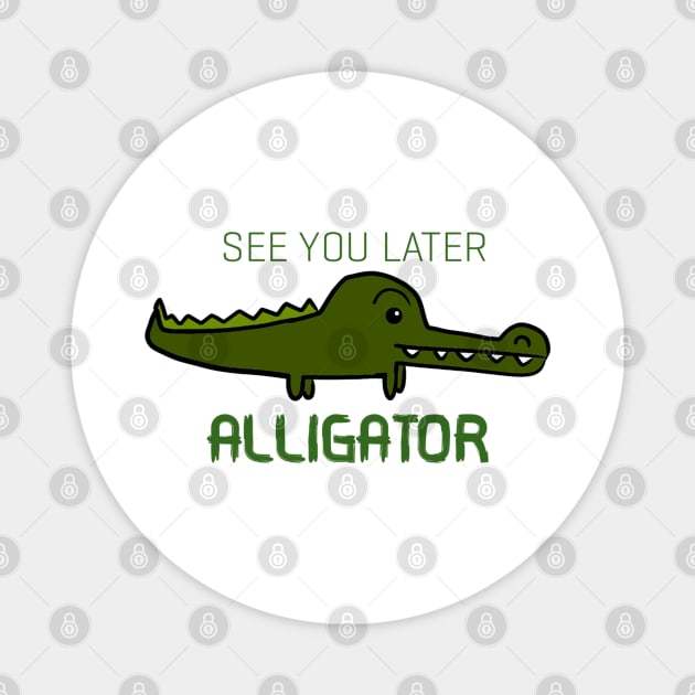 See You Later Alligator Magnet by Monster To Me